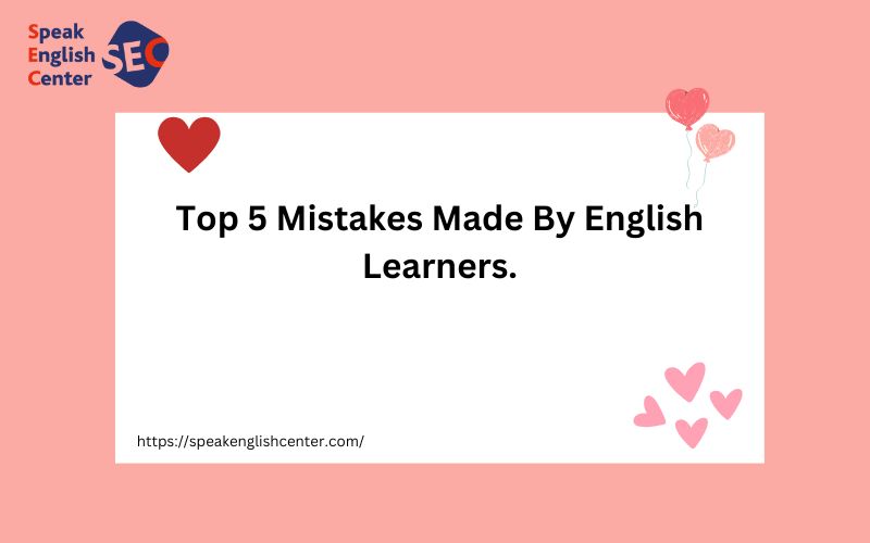 Typical Mistakes Top 5 Mistakes Made By English Learners (and it’s not what you think ...