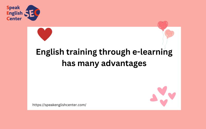 English training through e-learning has many advantages:
