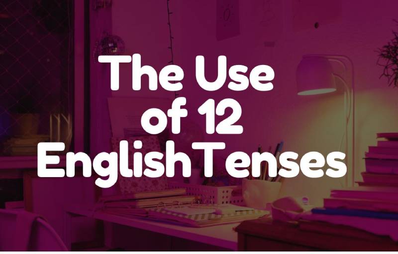 English Tempers The Use of 12 English Tenses: Formulas And Identifying Markers - Speak ...